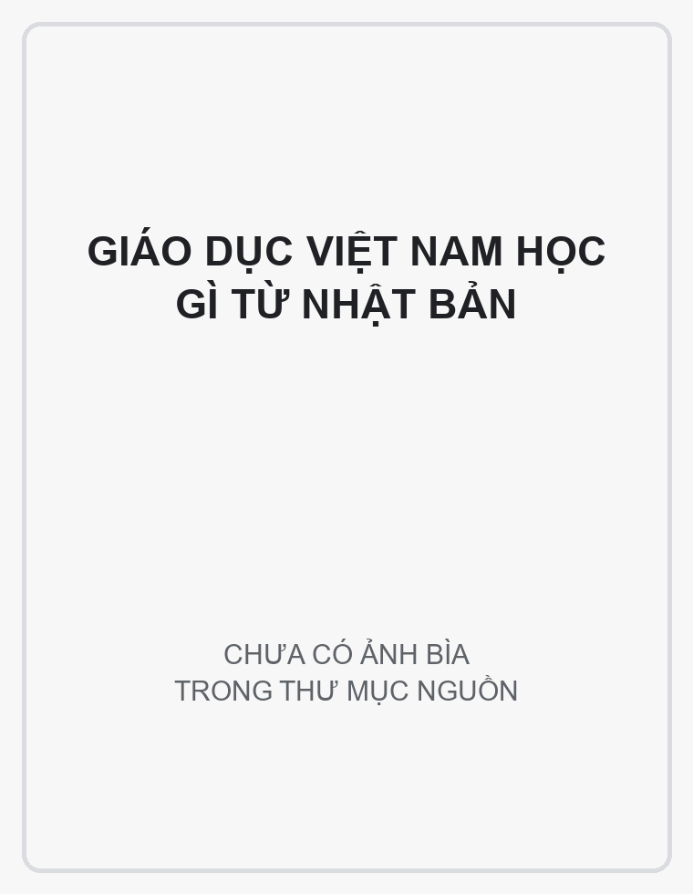 Bìa Giáo dục Việt Nam học gì từ Nhật Bản