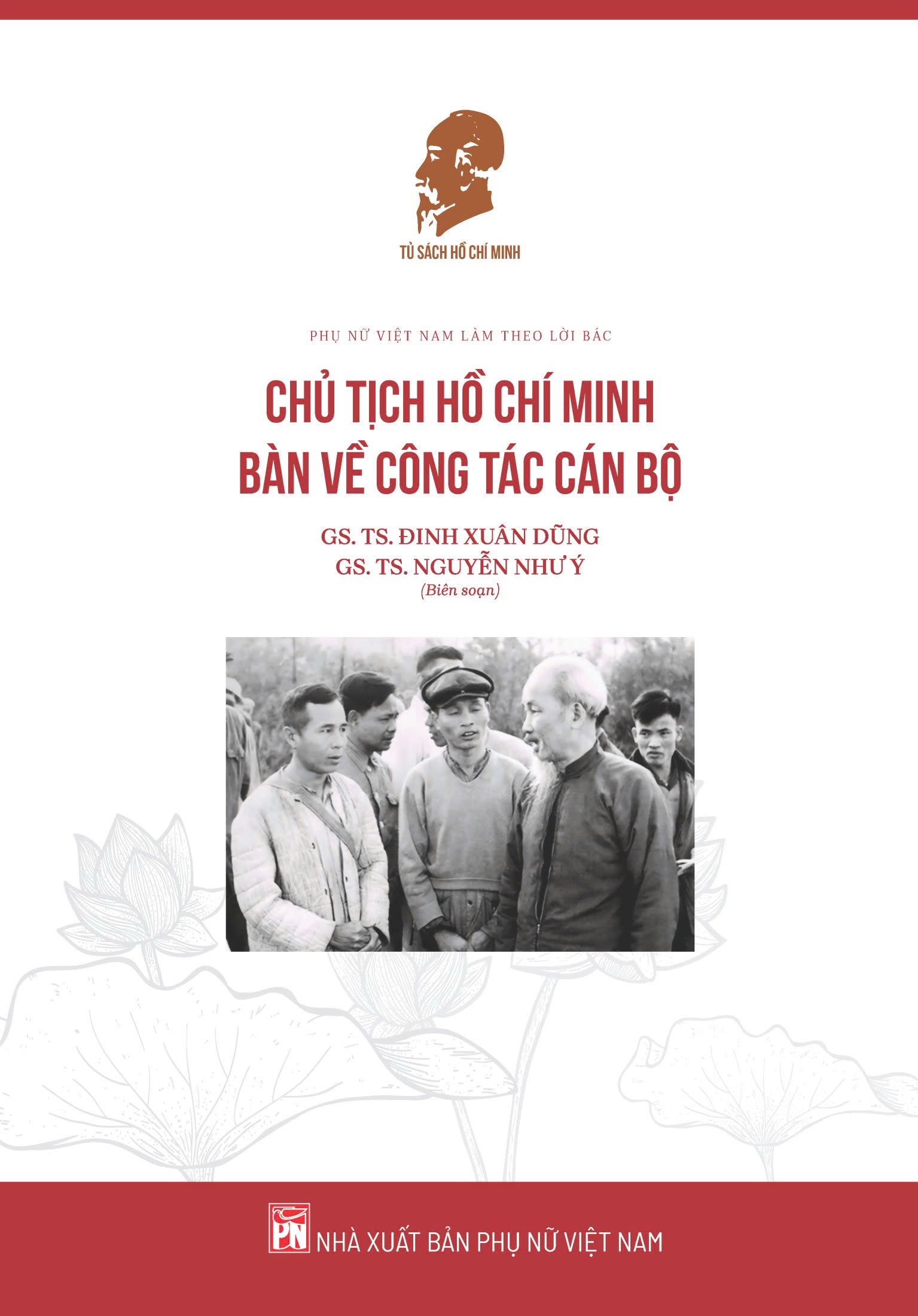 Phụ nữ Việt Nam làm theo lời Bác - Chủ tịch Hồ Chí Minh bàn về công tác cán bộ