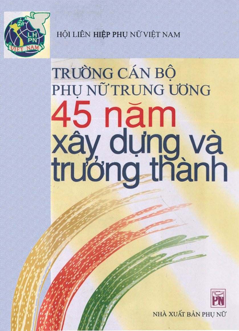Trường Cán bộ phụ nữ Trung ương 45 năm xây dựng và trưởng thành