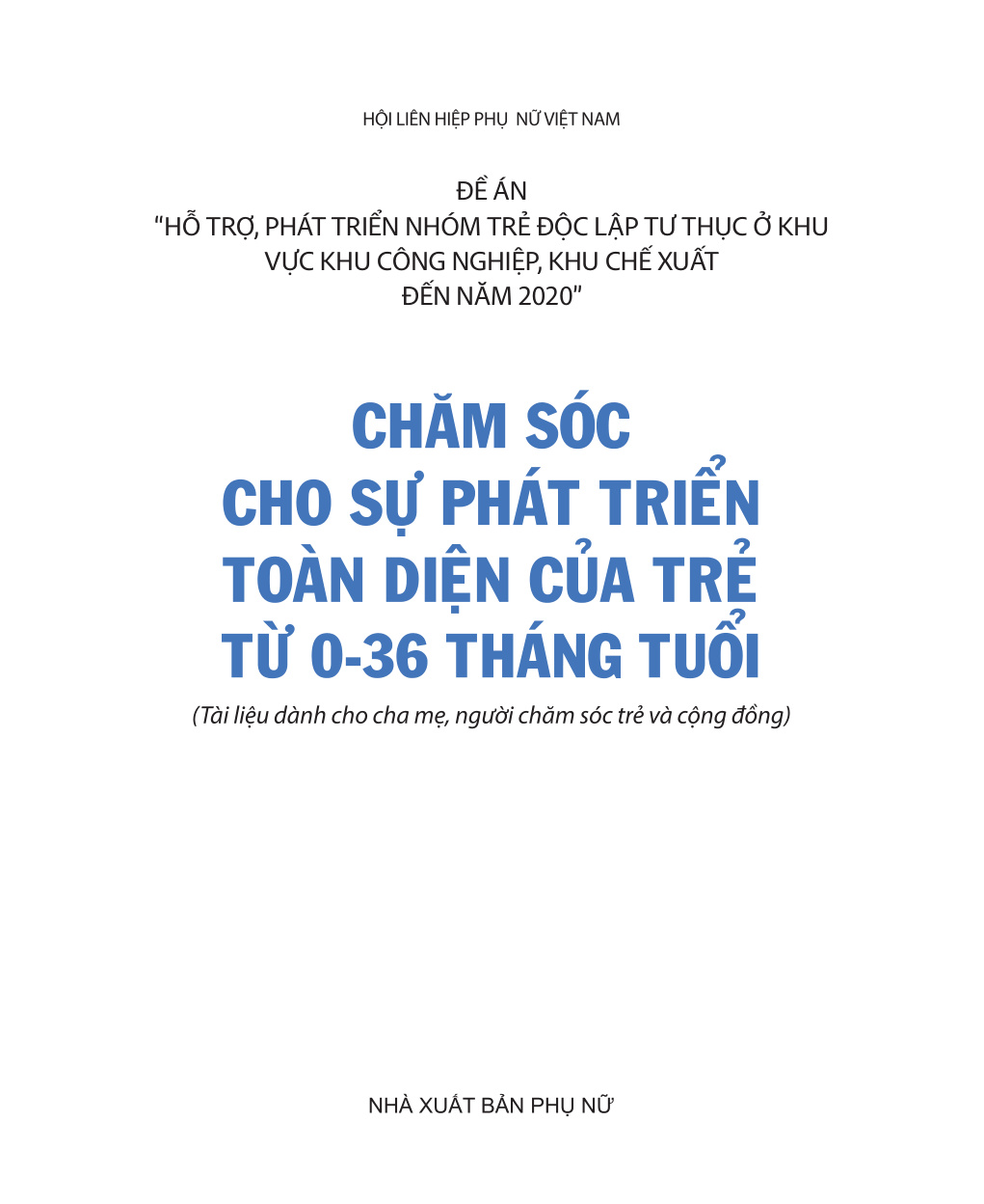 Chăm sóc cho sự phát triển toàn diện của trẻ từ 0-36 tháng tuổi (tài liệu dành cho cha mẹ, người chăm sóc trẻ và cộng đồng)