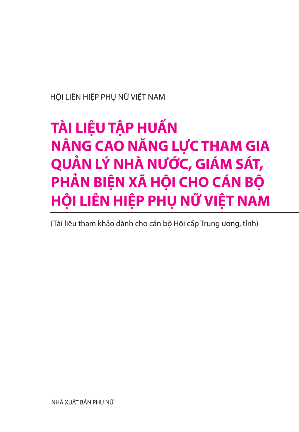 Tài liệu tập huấn nâng cao năng lực tham gia quản lý nhà nước, giám sát và phản biện xã hội  cho cán bộ Hội LHPN VN (tài liệu tham khảo dành cho cán bộ Hội cấp trung ương, tỉnh)