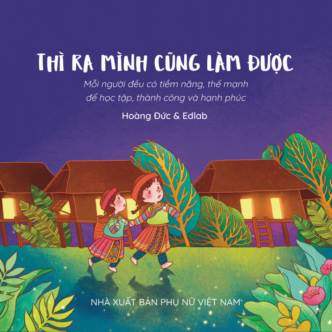 Câu chuyện truyền thông thay đổi định kiến giới và khuôn mẫu giới - Thì ra mình cũng làm được: Mỗi người đều có tiềm năng, thế mạnh để học tập thành công và hạnh phúc.