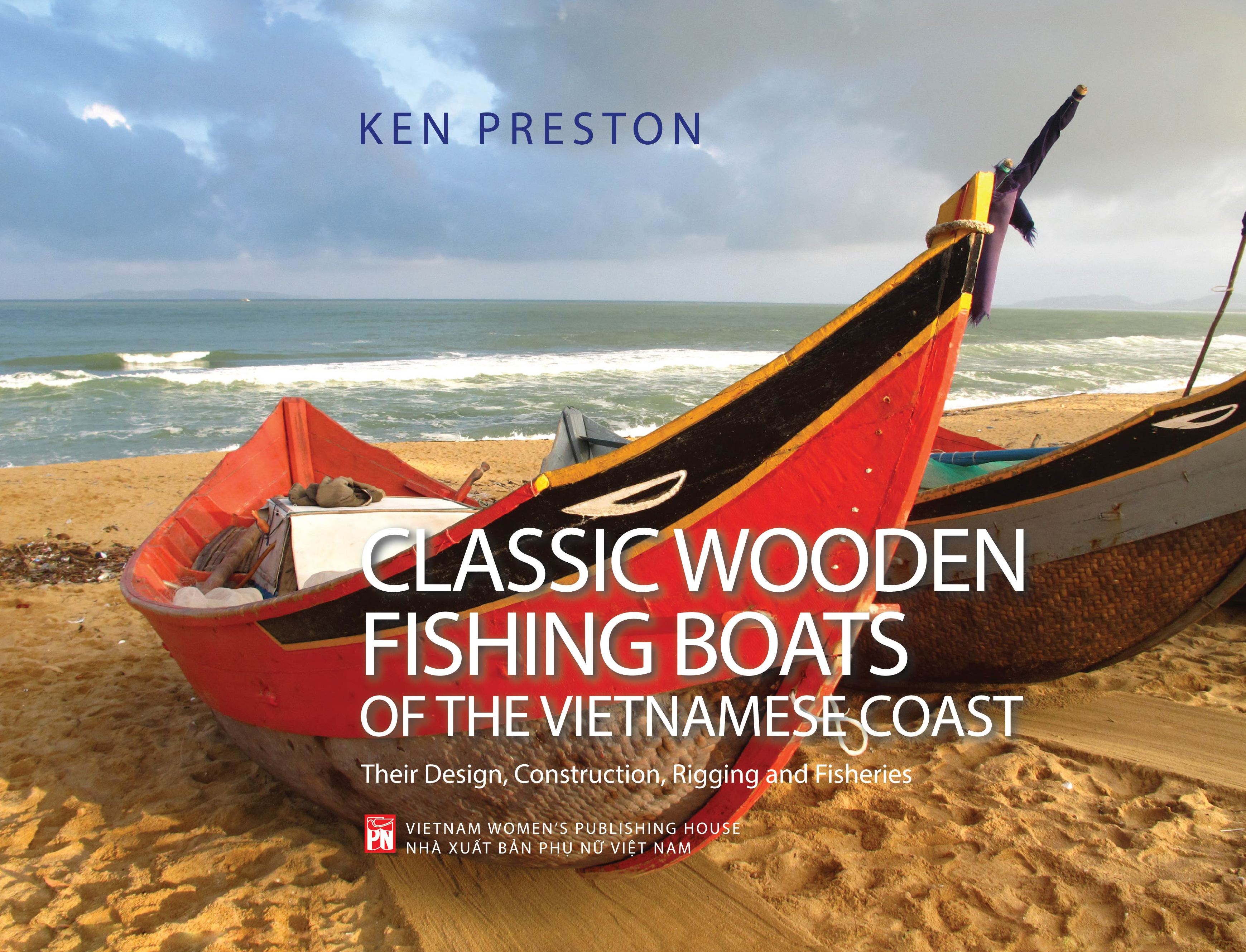 Classic Wooden Fishing Boats of the Vietnamese Coast Their Design, Construction, Rigging and Fisheries