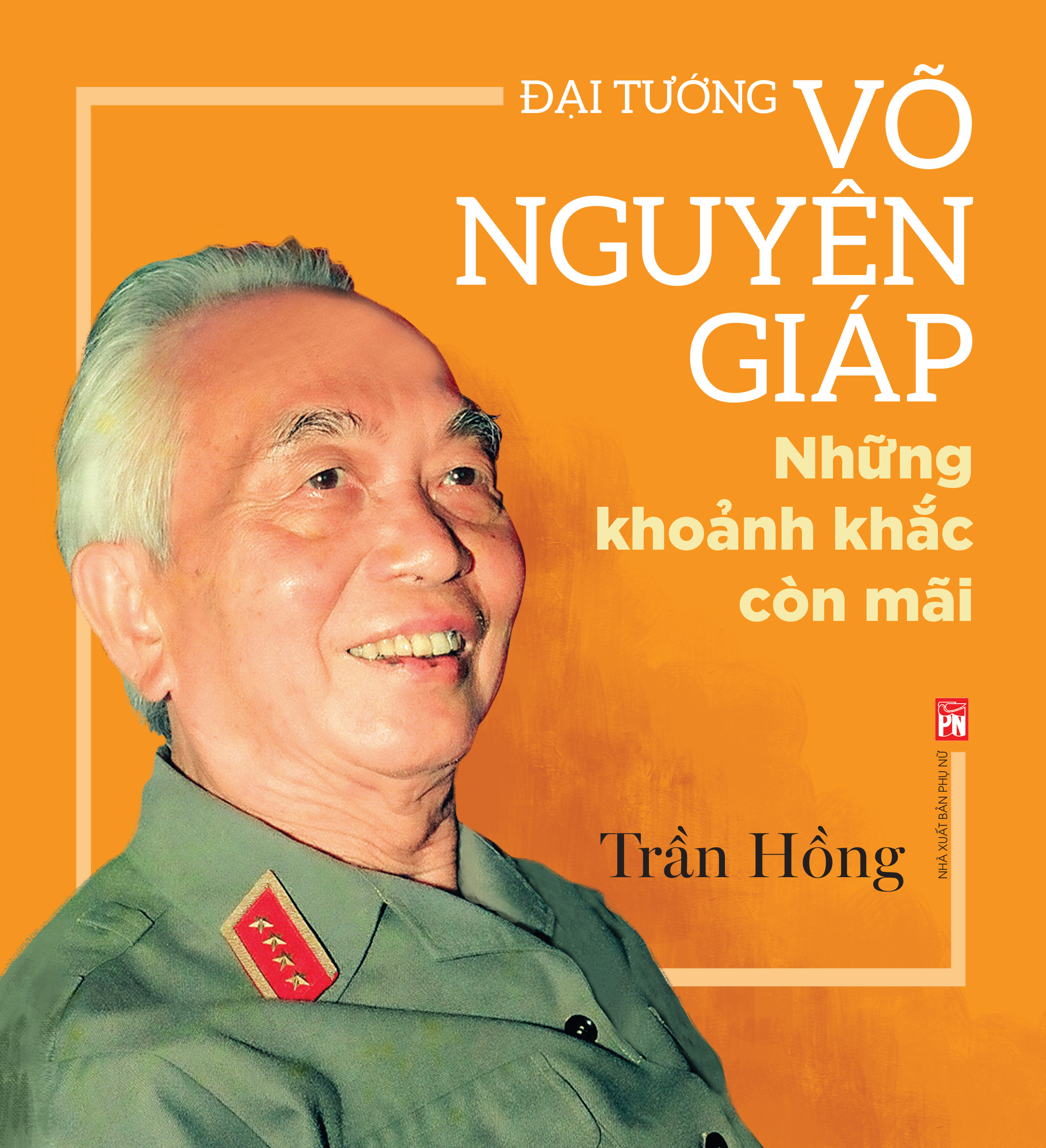 Đại Tướng Võ Nguyên Giáp những khoảnh khắc còn mãi