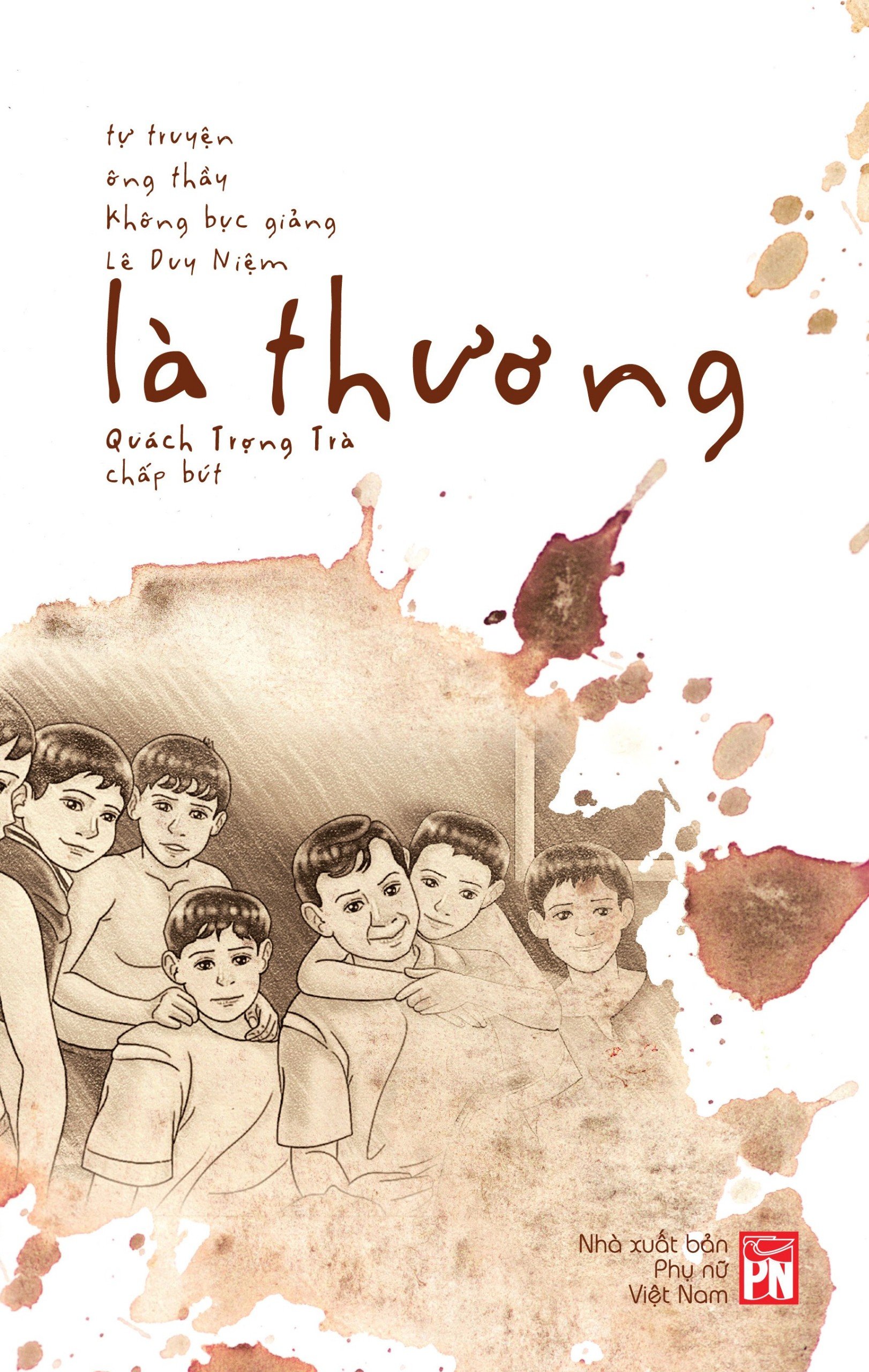 Là thương - Tự truyện ông thầy không bục giảng Lê Duy Niệm 