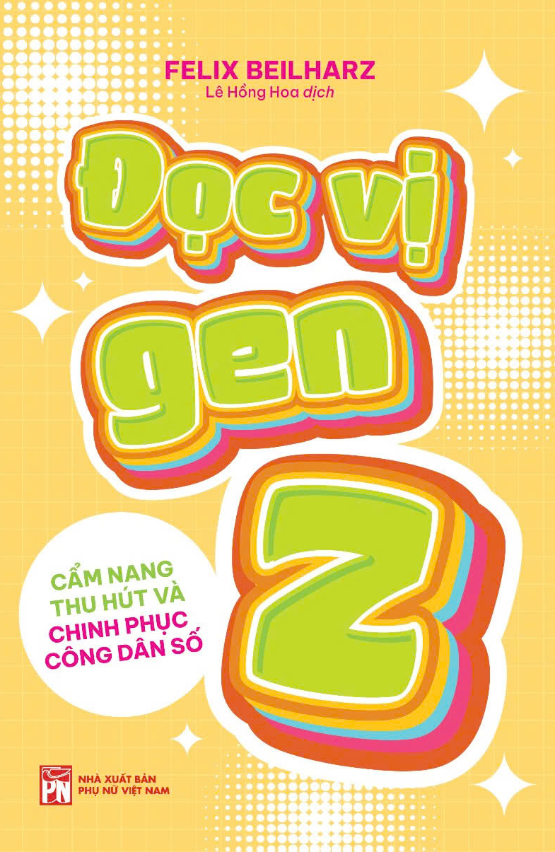Đọc vị gen Z - Cẩm nang thu hút và chinh phục công dân số