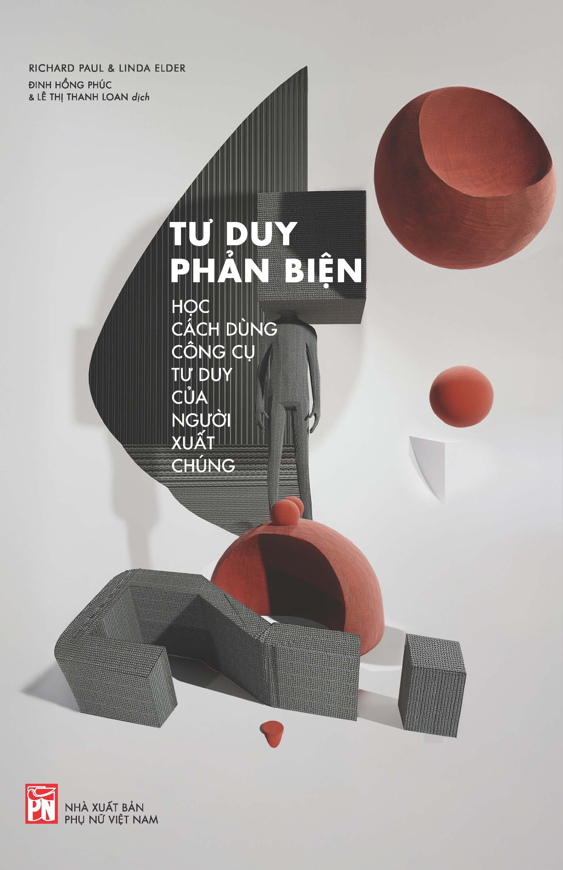 Tư duy phản biện - Học cách dùng công cụ tư duy của người xuất chúng