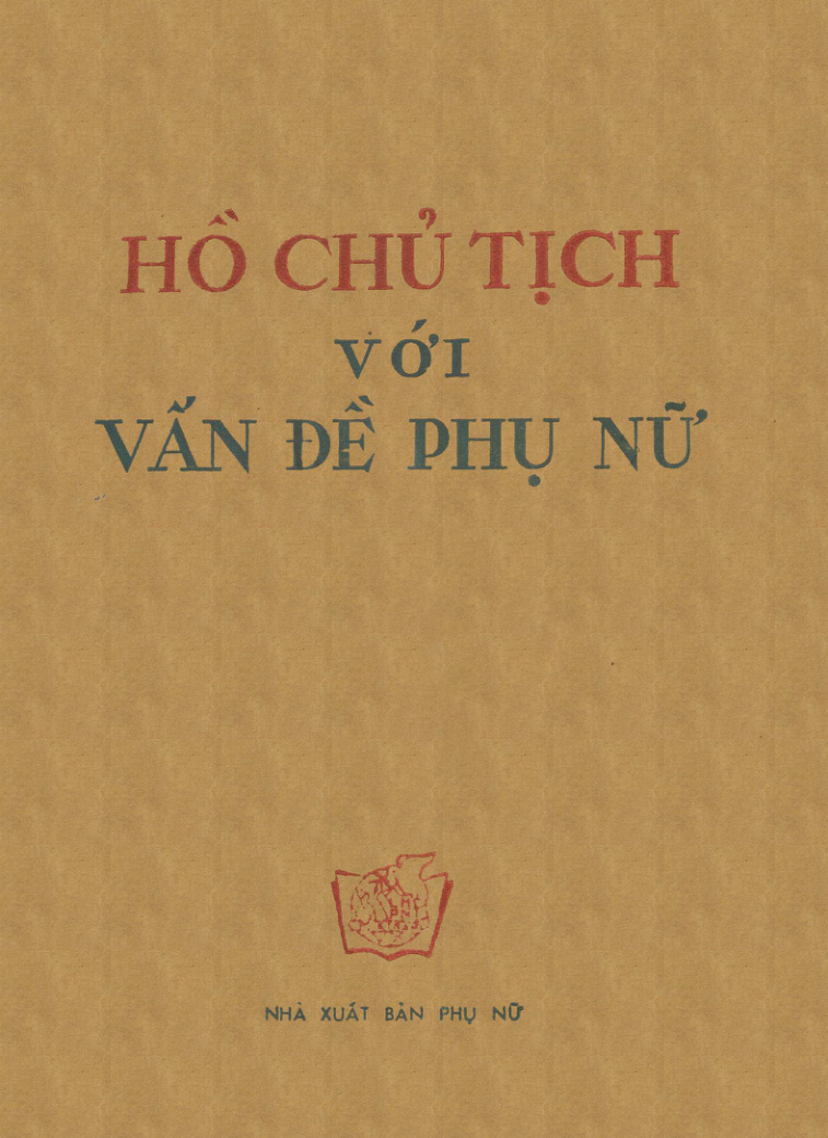 Hồ Chủ Tịch với vấn đề phụ nữ (Trích những lời huấn thị của Hồ Chủ Tịch)