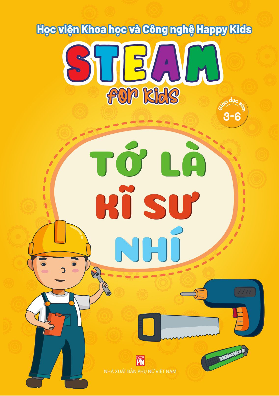 STEAM FOR KIDS (Giáo dục sớm 3-6): Tớ là kĩ sư nhí