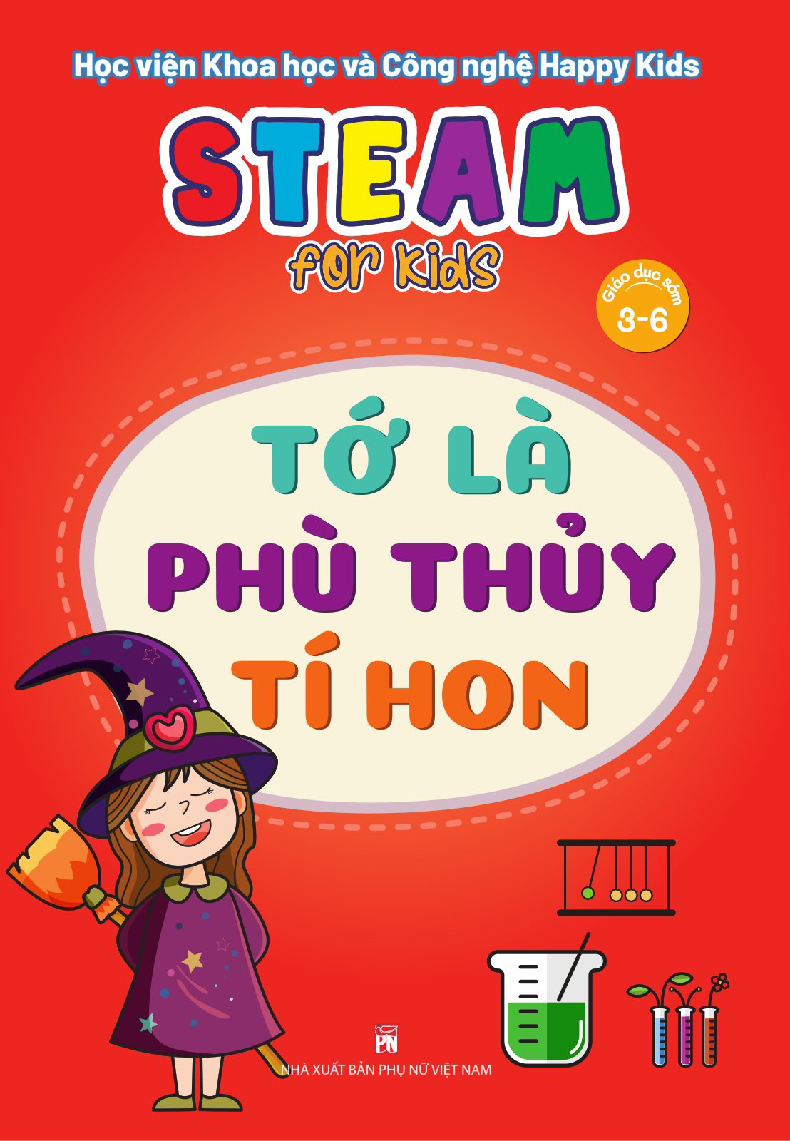 STEAM FOR KIDS (Giáo dục sớm 3-6): Tớ là phù thủy tí hon