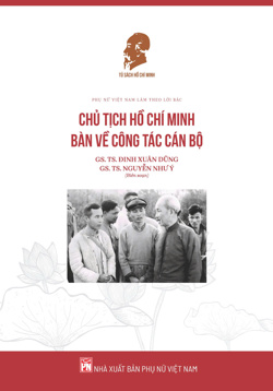 Phụ nữ Việt Nam làm theo lời Bác - Chủ tịch Hồ Chí Minh bàn về công tác cán bộ