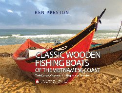 Classic Wooden Fishing Boats of the Vietnamese Coast Their Design, Construction, Rigging and Fisheries