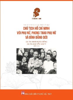 Phụ nữ Việt Nam làm theo lời Bác – Chủ tịch Hồ Chí Minh với phụ nữ, phong trào phụ nữ và bình đẳng giới