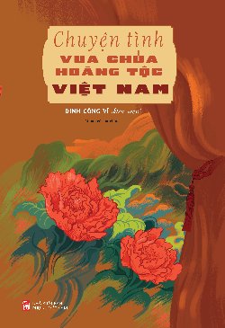 Chuyện tình vua chúa hoàng tộc Việt Nam