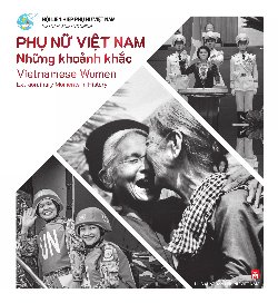 Phụ nữ Việt Nam những khoảnh khắc/Vietnamese women extraordinary moments in history