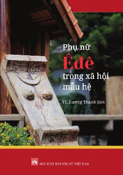 Phụ nữ Ê đê trong xã hội mẫu hệ