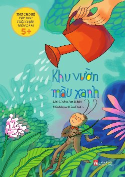  Thơ cho bé tập đọc trôi chảy, diễn cảm: Khu vườn màu xanh