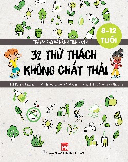 Trẻ em bảo vệ hành tinh xanh: 32 thử thách không chất thải 
