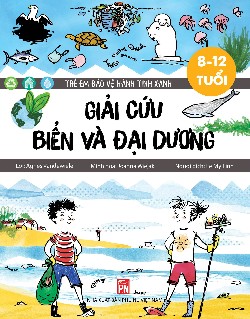 Trẻ em bảo vệ hành tinh xanh: Giải cứu biển và đại dương