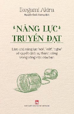 Năng lực truyền đạt – Làm chủ năng lực “nói”, “viết”, “nghe” sẽ quyết định sự thành công trong công việc của bạn