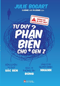Đừng để bị dắt mũi – Tư duy phản biện cho Gen Z 