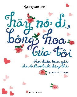  Hãy nở đi bông hoa của tôi - Mọi điều nên biết tuổi dậy thì