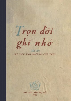Trọn đời ghi nhớ (hồi ký kỷ niệm sinh nhật Hồ Chủ Tịch)