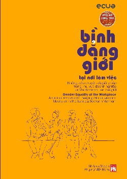 Bình đẳng giới tại nơi làm việc – những câu chuyện và giải pháp trong khu vực Việt Nam và trên thế giới 