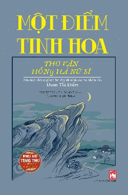 Một Điểm tinh hoa - Thơ văn Hồng Hà nữ sĩ Bản dịch chú và phiên âm đầy đủ nhất các tác phẩm của Đoàn Thị Điểm