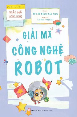 Giải mã công nghệ - Giải mã công nghệ Robot